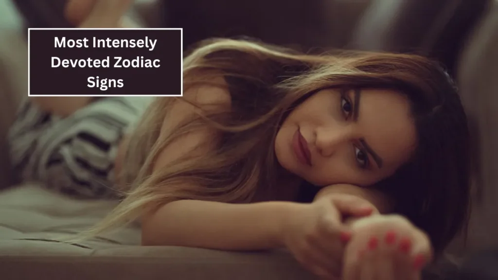 Top 6 Most Intensely Devoted Zodiac Signs