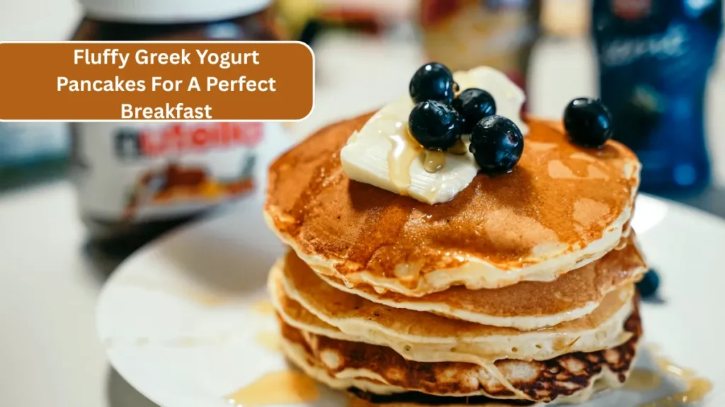 5 Easy, Light & Fluffy Greek Yogurt Pancakes For A Perfect Breakfast